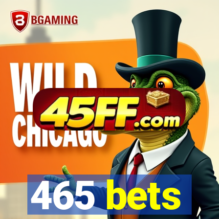 465 bets